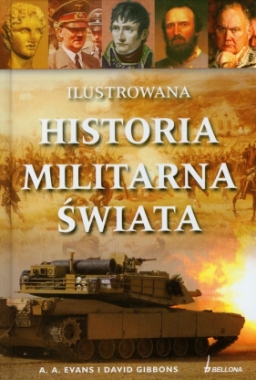 Ilustrowana historia militarna świata - Evans A.A., Gibbons David