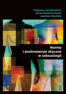 Normy i kontrowersje etyczne w seksuologii - Przyłuska-Fiszer A., Strusiński, Lew-Starowicz Z.