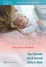 The Difficult Cesarean Delivery: Safeguards and Pitfalls Guy I. Benrubi