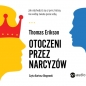 Otoczeni przez narcyzów. Jak obchodzić się z tymi, którzy nie widzą świata poza sobą - Thomas Erikson