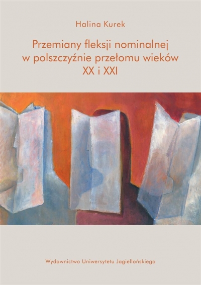 Przemiany fleksji nominalnej w polszczyźnie przełomu wieków XX i XXI