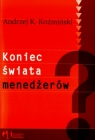 Koniec świata menedżerów  Koźmiński Andrzej K.