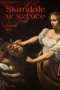 Skandale w sztuce. Sztuka i życie - Magdalena Ujma