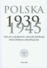 Polska 1939-1945 Straty osobowe i ofiary represji pod dwiema okupacjami