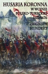 Husaria Koronna w wojnie polsko-tureckiej 1672-1676  Hundert Zbigniew