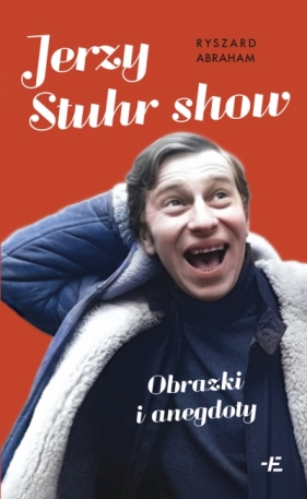 Jerzy Stuhr show. Obrazki i anegdoty - Ryszard Abraham .