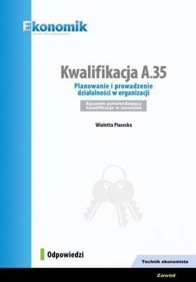Kwalifikacja A.35. Planowanie i prowadzenie działalności w organizacji. Egzamin potwierdzający kwalifikacje - Piasecka Wioletta