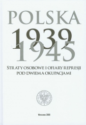 Polska 1939-1945 Straty osobowe i ofiary represji pod dwiema okupacjami