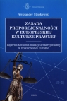 Zasada proporcjonalności w europejskiej kulturze prawnej Sądowa kontrola Stępkowski Aleksander