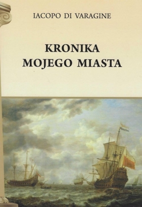 Kronika mojego miasta - Iacopo di Varagine