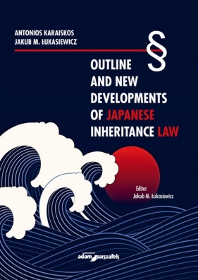 Outline and New Developments of Japanese Inheritance Law - Karaiskos Antonios, Łukasiewicz M. Jakub