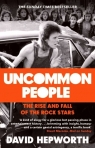 Uncommon People The Rise and Fall of the Rock Stars Hepworth David