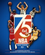 75 lat NBA. Ilustrowana historia najlepszej koszykarskiej ligi świata (Wydanie II) - Zarum Dave