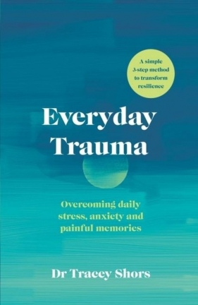Everyday Trauma - Shors Tracey