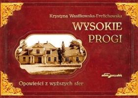 Wysokie Progi Opowieści z wyższych sfer - Krystyna Wasilkowska-Frelichowska