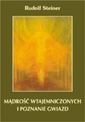 Mądrość wtajemniczonych i poznanie gwiazd - Rudolf Steiner