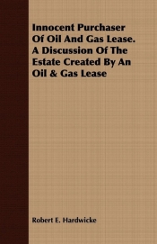 Innocent Purchaser of Oil and Gas Lease. a Discussion of the Estate Created by an Oil & Gas Lease