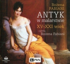 Antyk w malarstwie XV-XXI wiek (Audiobook) - Fabiani Bożena