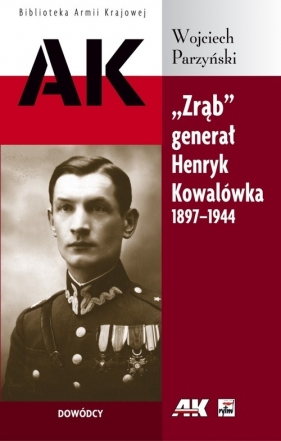 Zrąb generał Henryk Kowalówka 1897-1944 - Parzyński Wojciech
