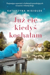 Już cię kiedyś kochałam - Katarzyna Misiołek