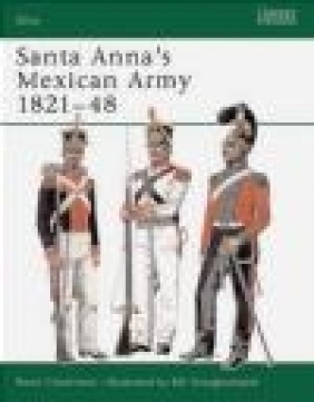 Santa Anna's Mexican Army 1821-48 Rene Chartrand, R Chartrand