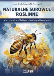 Naturalne surowce roślinne w leczeniu i profilaktyce chorób cywilizacyjnych - Krzysztof Krzystyniak, Joanna Grzyb