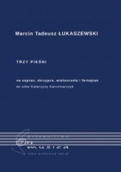 Trzy pieśni na sopran, skrzypce, wiolonczelę i fortepian - Łukaszewski Marcin Tadeusz