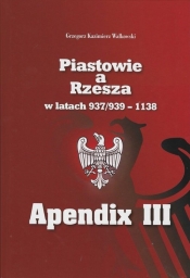 Piastowie a Rzesza w latach 937/939 - 1138 Apendix III Mapy - Grzegorz Walkowski