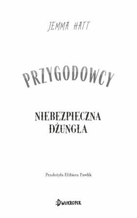 Niebezpieczna dżungla. Przygodowcy. Tom 5 - Jemma Hatt