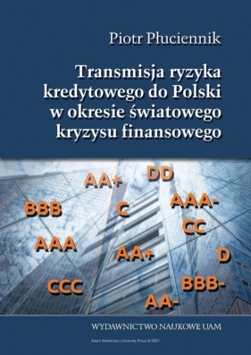 Transmisja ryzyka kredytowego do Polski w okresie światowego kryzysu finansowego 2007-2014 - Płuciennik Piotr