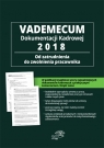 Vademecum dokumentacji kadrowej 2018 - od zatrudnienia do zwolnienia pracownika Anna Makarczuk (red.)