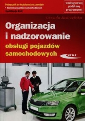 Organizacja i nadzorowanie obsługi pojazdów samochodowych Podręcznik do kształcenia w zawodzie technik pojazdów samochodowych M.42 - Jastrzębska Urszula