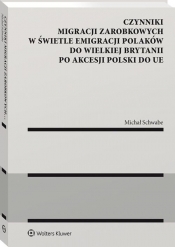 Czynniki migracji zarobkowych w świetle emigracji Polaków do Wielkiej Brytanii po akcesji Polski do UE - Schwabe Michał