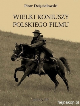 Wielki koniuszy polskiego filmu - Dzięciołowski Piotr