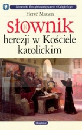 Słownik herezji w Kościele katolickim - Masson Hervé