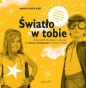 Światło w tobie. Przewodnik dla rodziców i dzieci po duchowości wolnej od religii. - Marie-Josée Arel