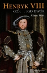 Henryk VIII Król i jego dwór Weir Alison