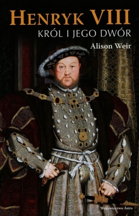 Henryk VIII Król i jego dwór - Weir Alison