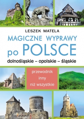 Magiczne wyprawy po Polsce - Matela Leszek