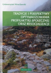 Tradycje i perspektywy optymalizowania profilaktyki społecznej oraz resocjalizacji