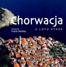 Chorwacja z lotu ptaka - Zlatko Sušić