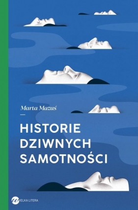 Historie dziwnych samotności - Marta Mazuś