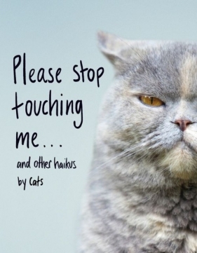 Please Stop Touching Me ... and Other Haikus by Cats - Coleman Jamie