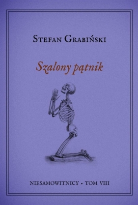 Niesamowitnicy T.8 Szalony pątnik - Grabiński Stefan