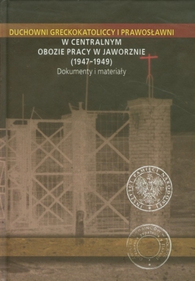 Duchowni greckokatoliccy i prawosławni w Centralnym Obozie Pracy w Jaworznie 1947-1949 - Hałagida Igor