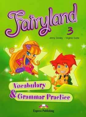 Fairyland 3. Vocabulary & Grammar Practice - Dooley Jenny, Evans Virginia
