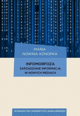 Infomorfoza Zarządzanie informacją w nowych mediach - Maria Nowina Konopka