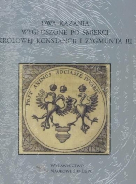 Dwa kazania wygłoszone po śmierci królowej Konstancji i Zygmunta III