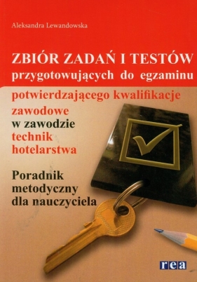 Zbiór zadań i testów przygotowujących do egzaminu potwierdzającego kwalifikacje zawodowe w zawodzie technik hotelarstwa - Lewandowska Aleksandra