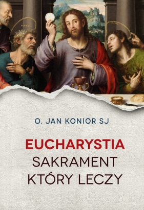 Eucharystia Sakrament który leczy - Konior Jan